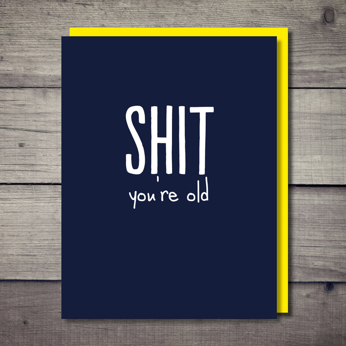 Shit You're Old Rude Birthday Card